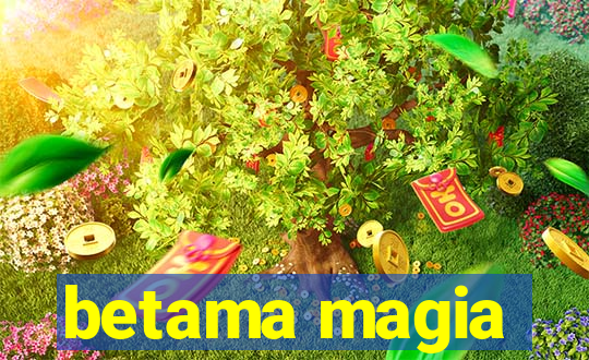 betama magia